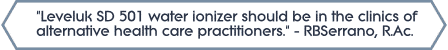 Leveluk SD 501 water ionizer should be in the clinics of alternative health care practitioners