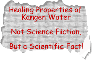 Healing Properties of Kangen Water not Science fiction, but a scientific fact