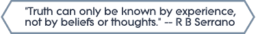 Truth can only be known by experience, not by beliefs or thoughts